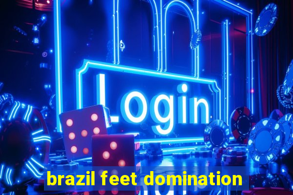 brazil feet domination